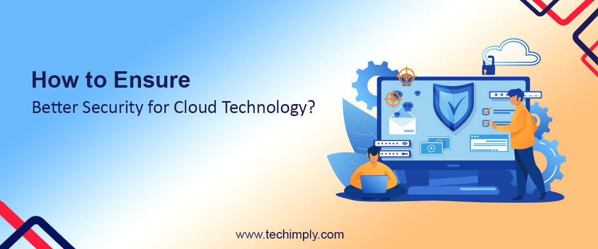 How to Ensure Better Security for Cloud Technology?